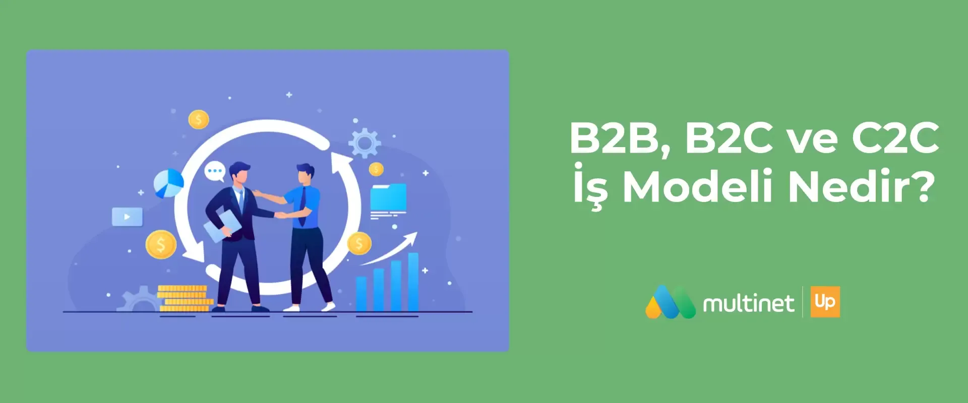 B2B, B2C ve C2C İş Modeli Nedir?