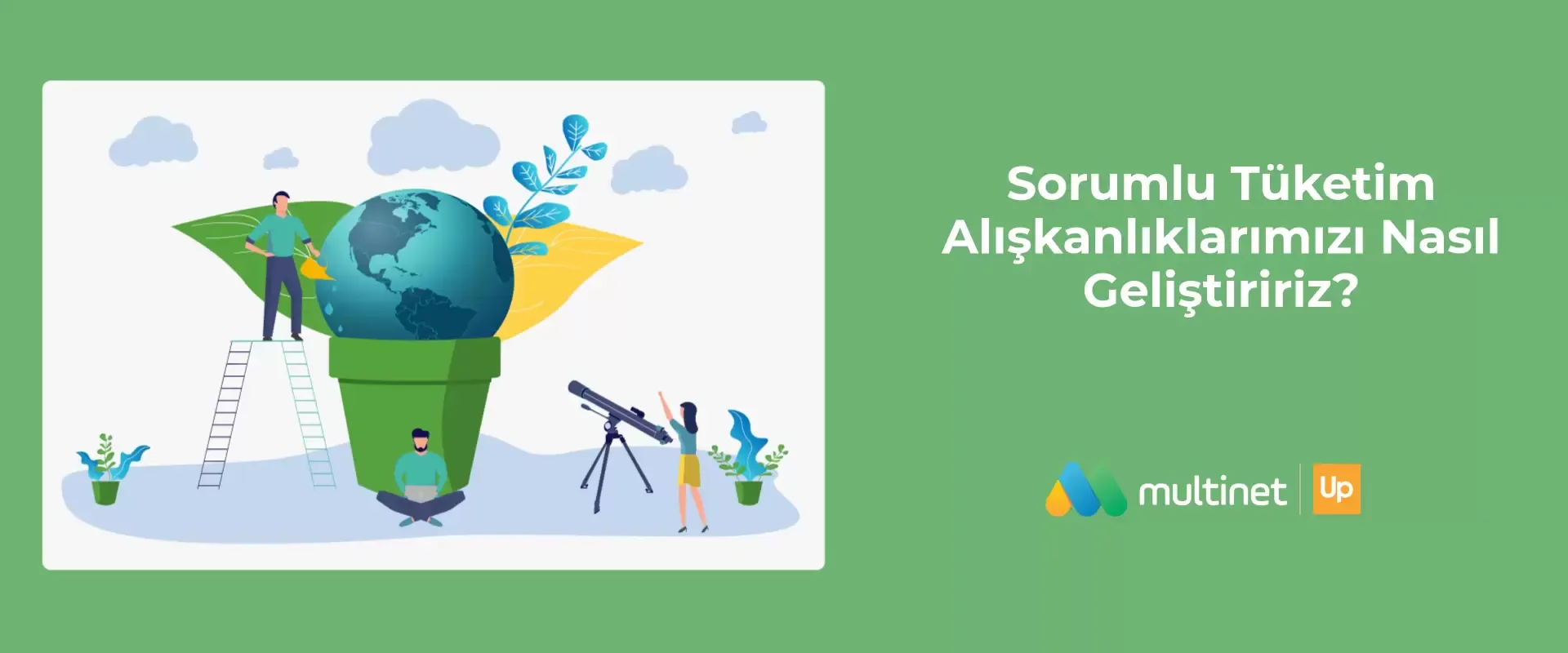 Sorumlu Tüketim Alışkanlıklarımızı Nasıl Geliştiririz?